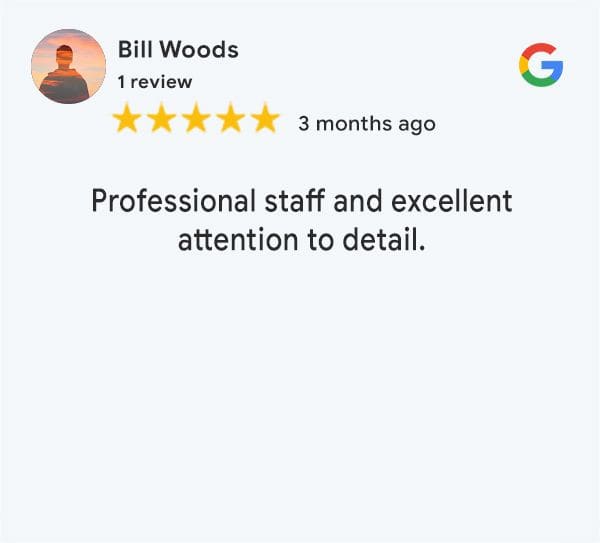 Google review by Bill Woods, with a profile image, showing 1 review and a 5-star rating. Posted 3 months ago, it reads, "Professional staff and excellent attention to detail."